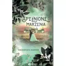 Spełnione marzenia Książki Literatura obyczajowa