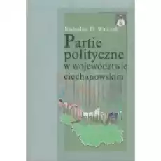 Partie polityczne w województwie ciechanowskim Książki Historia