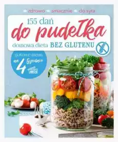 155 dań do pudełka Domowa dieta BEZ GLUTENU Książki Kucharskie