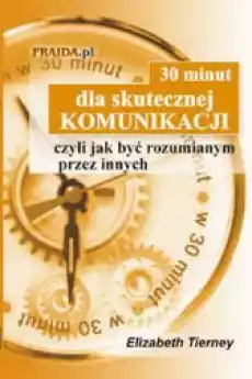 30 minut dla skutecznej komunikacji Książki Nauki humanistyczne