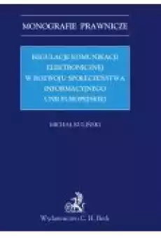 Regulacje komunikacji elektronicznej w rozwoju społeczeństwa informacyjnego Unii Europejskiej Książki Ebooki