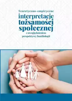 Teoretycznoempiryczne interpretacje tożsamości Książki Nauki humanistyczne