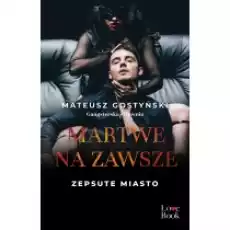 Martwe na zawsze Zepsute miasto Tom 3 Książki Literatura obyczajowa