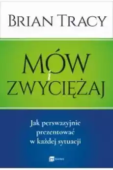 Mów i zwyciężaj Jak perswazyjnie prezentować w każdej sytuacji Książki Audiobooki