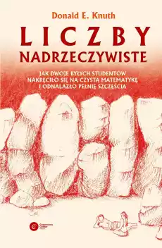 Liczby nadrzeczywiste Jak dwoje byłych studentów nakręciło się na czystą matematykę i odnalazło pełnię szczęścia Książki Nauka