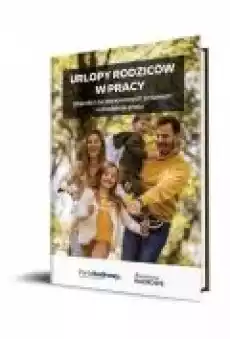 Urlopy rodziców w pracy Książki Prawo akty prawne