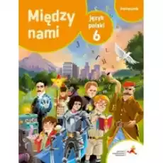 Między nami Język polski 6 Podręcznik Książki Podręczniki i lektury