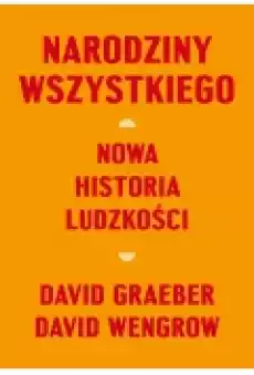 Narodziny wszystkiego Nowa historia ludzkości Książki Literatura faktu