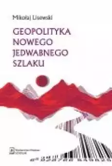 Geopolityka Nowego Jedwabnego Szlaku Książki Nauki humanistyczne