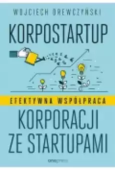 Korpostartup Efektywna współpraca korporacji ze startupami Książki Podręczniki i lektury