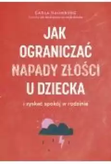 Jak ograniczać napady złości u dziecka i zyskać spokój w rodzinie Książki Poradniki