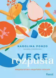 Vege rozpusta Wegetariańskowegańskie rozkosze Książki Kucharskie