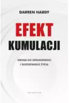 Efekt kumulacji Droga do spełnionego i dostatniego życia Książki Rozwój osobisty