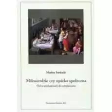 Miłosierdzie czy opieka społeczna Od starożytności do oświecenia Książki Nauki humanistyczne