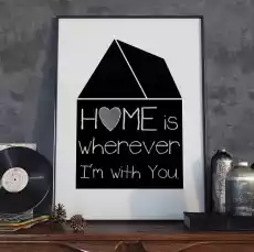 Home is wherever im with you plakat designerski wymiary 18cm x 24cm ramka czarna Dom i ogród