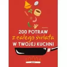 200 potraw z całego świata w twojej kuchni Książki Kulinaria przepisy kulinarne