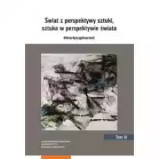 Świat z perspektywy sztuki sztuka w perspektywie świata Książki Kultura i sztuka