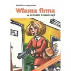 Własna firma w czasach biurokracji Książki Biznes i Ekonomia