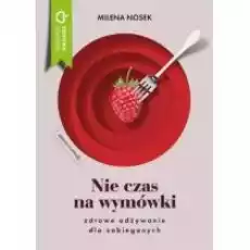 Nie czas na wymówki Dieta dla zabieganych Książki Kulinaria przepisy kulinarne