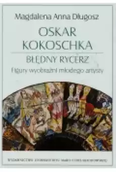 Oskar Kokoschka błędny rycerz Figury wyobraźni Książki Biograficzne