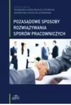 Pozasądowe sposoby rozwiązywania sporów pracowniczych Książki Ebooki