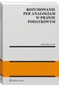 Rozumowanie per analogiam w prawie podatkowym Książki Ebooki