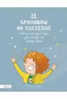 12 sposobów na szczęście Polscy autorzy o tym jak cieszyć się każdym dniem Książki Dla dzieci