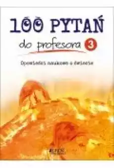 100 pytań do profesora Tom 3 Opowieści naukowe o świecie Książki Dla dzieci