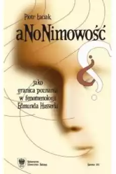 Anonimowość jako granica poznania w fenomenologii Edmunda Husserla Książki Audiobooki