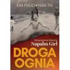 Droga ognia Niesamowita historia Napalm Girl Książki Literatura faktu