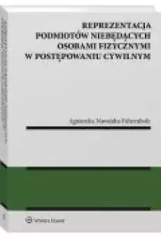 Reprezentacja podmiotów niebędących osobami fizycznymi w postępowaniu cywilnym Książki Ebooki