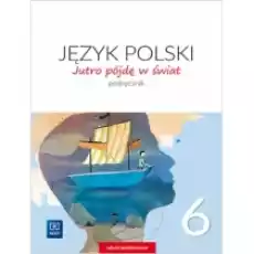 Jutro pójdę w świat Język polski Podręcznik Klasa 6 Szkoła podstawowa Książki Podręczniki i lektury