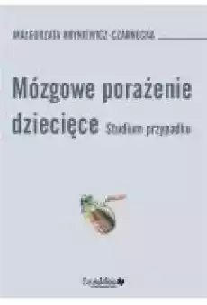 Mózgowe porażenie dziecięce Studium przypadk Książki Zdrowie medycyna