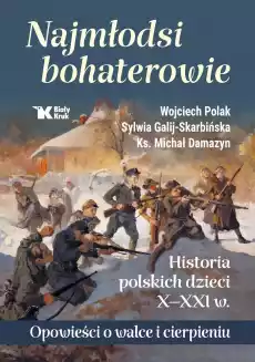 Najmłodsi bohaterowie Historia polskich dzieci XXXI w Opowieści o walce i cierpieniu Książki Historia