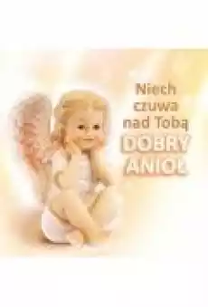 Niech czuwa nad tobą dobry anioł Książki Religia