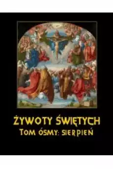 Żywoty Świętych Pańskich Tom Ósmy Sierpień Książki Audiobooki