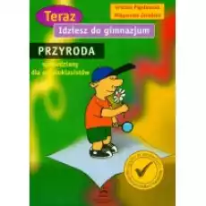 Teraz idziesz do gimnazjum Przyroda sprawdziany dla szóstoklasisty Książki Podręczniki i lektury