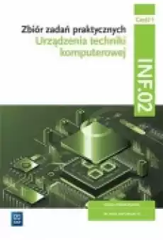 Urządzenia techniki komputerowej Zbiór zadań praktycznych Branża informatyczna Technik informatyk Kwalifikacja INF02 Część Książki Podręczniki i lektury