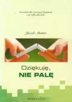 Dziękuję nie palę Poradnik dla rzucających Książki Poradniki