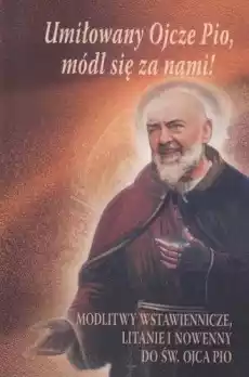 Umiłowany Ojcze Pio módl się z nami Książki Religia