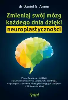 Zmieniaj swój mózg każdego dnia dzięki neuroplastycznoœci Książki Poradniki