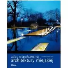 Atlas współczesnej architektury miejskiej Książki Kultura i sztuka