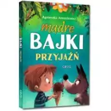 Mądre bajki przyjaźń Książki Dla dzieci