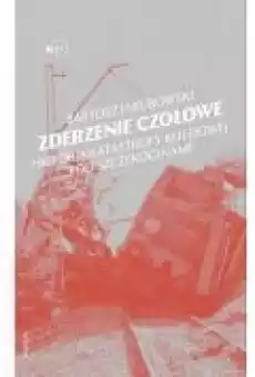 Zderzenie czołowe Historia katastrofy kolejowej pod Szczekocinami Książki Literatura faktu