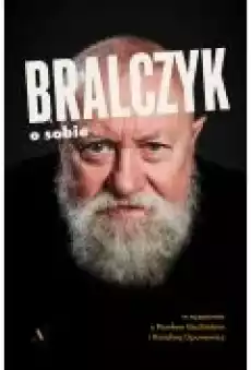 Bralczyk o sobie W rozmowie z Pawłem Goźlińskim i Karoliną Oponowicz Książki Biograficzne