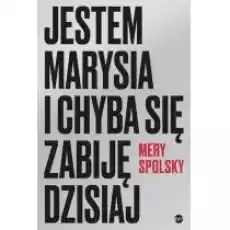 Jestem Marysia i chyba się zabiję dzisiaj Książki Literatura piękna