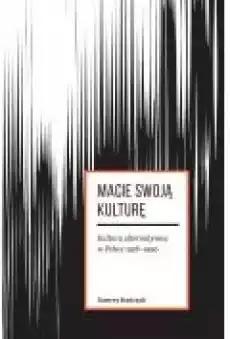 Macie swoją kulturę Kultura arternatywna w Polsce Książki Nauki humanistyczne