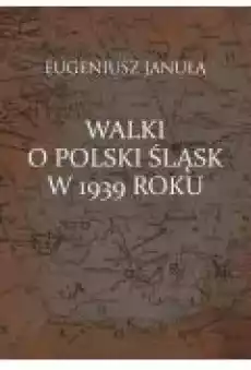 Walki o polski Śląsk w 1939 roku Książki Ebooki