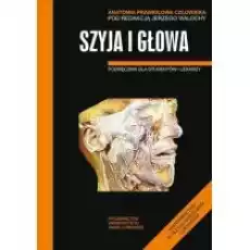 Anatomia prawidłowa człowieka Szyja i głowa Książki Nauki ścisłe