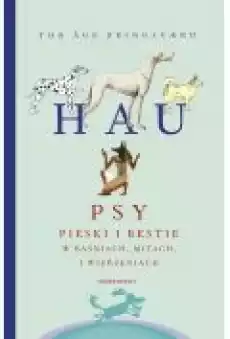 Hau Psy pieski i bestie w baśniach mitach i wierzeniach Książki Literatura faktu